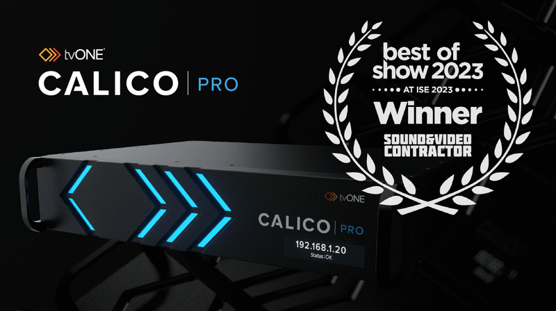 tvONE’s CALICO PRO video processor wins ISE ‘Best of Show’ - Creation Networks